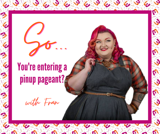 So you’re entering a Pinup Pageant…
